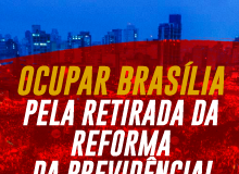 Depois de parar o Brasil, vamos juntos ocupar Brasília pela Retirada da Reforma da Previdencia