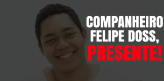 Companheiro Felipe Doss, PRESENTE!