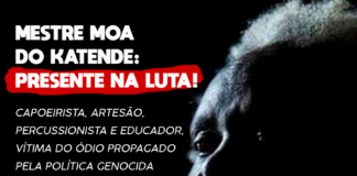 Mestre Moa do Katendê, presente na luta!