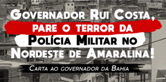 Governador Rui Costa, pare o terror da Polícia Militar no Nordeste de Amaralina! – Carta ao Governador da Bahia