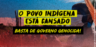 O povo indígena está cansado, basta de governo genocida!