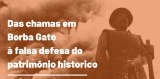 Das chamas em Borba Gato à falsa defesa do patrimônio histórico