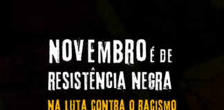 Novembro é de resistência negra na luta contra o racismo e o governo genocida de Bolsonaro e seus generais!