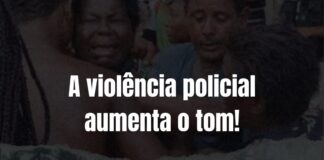 A violência policial aumenta o tom!